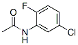 CAS 登录号：398-89-0， N-(5-氯-2-氟苯基)乙酰胺